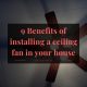 9 Benefits of installing a ceiling fan in your house