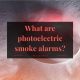 What are photoelectric smoke alarms