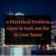 9 Electrical Problem signs to look out for in your home