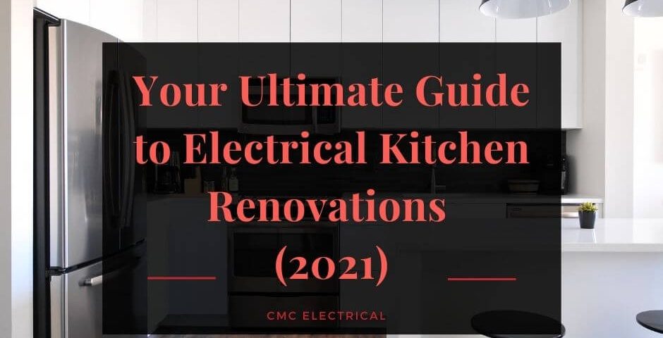 Your Ultimate Guide to Electrical Kitchen Renovations (2021)