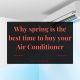 Why spring is the best time to buy your Air Conditioner